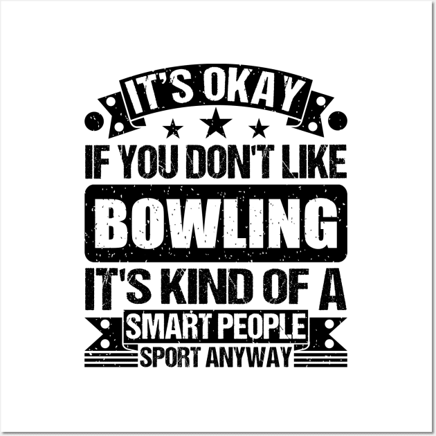Bowling Lover It's Okay If You Don't Like Bowling It's Kind Of A Smart People Sports Anyway Wall Art by Benzii-shop 